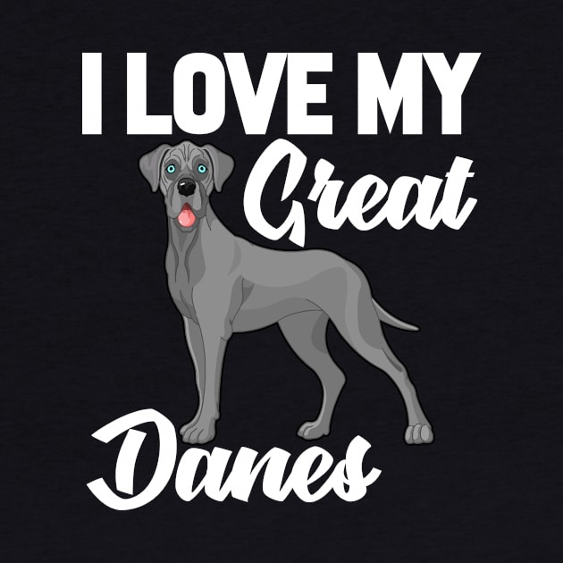 I Love My Great Danes by williamarmin